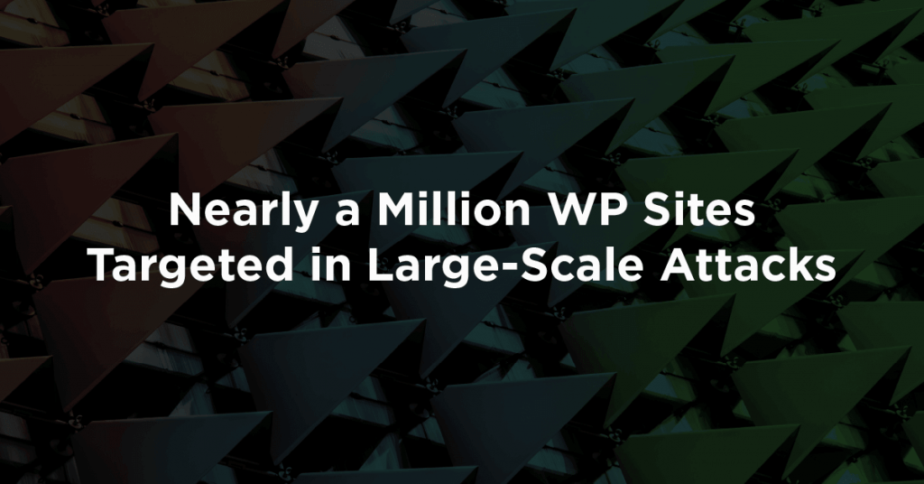 Nearly a Million WP Sites Targeted in Large-Scale Attacks